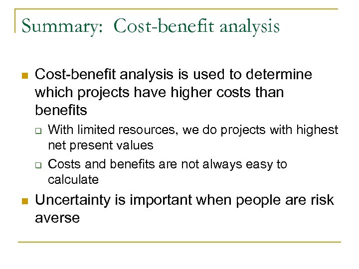 Summary: Cost-benefit analysis n Cost-benefit analysis is used to determine which projects have higher