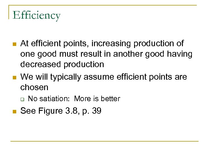 Efficiency n n At efficient points, increasing production of one good must result in
