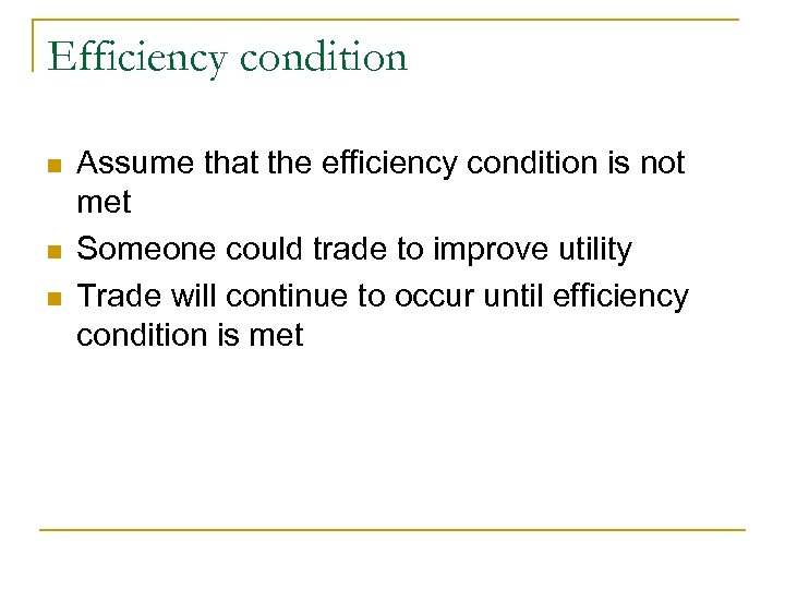 Efficiency condition n Assume that the efficiency condition is not met Someone could trade