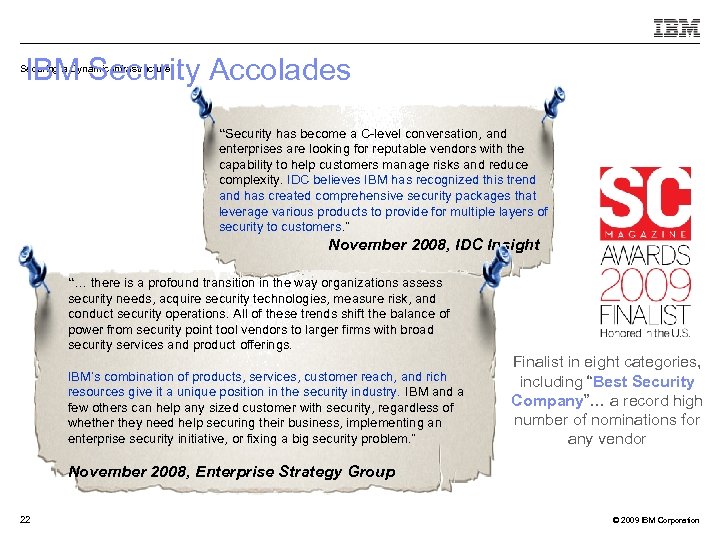 IBM Security Accolades Securing a Dynamic Infrastructure “Security has become a C-level conversation, and