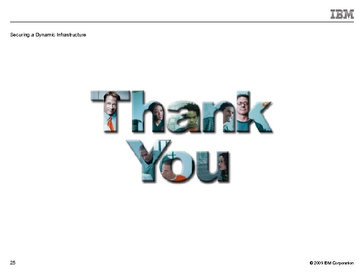 Securing a Dynamic Infrastructure 25 © 2009 IBM Corporation 