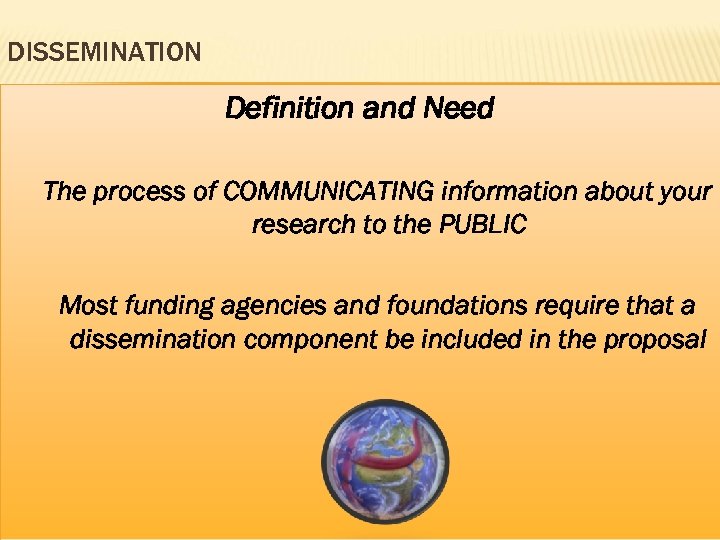 DISSEMINATION Definition and Need The process of COMMUNICATING information about your research to the