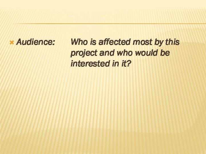  Audience: Who is affected most by this project and who would be interested