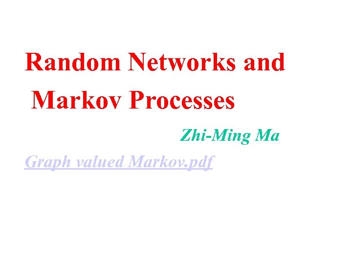 Random Networks and Markov Processes Zhi-Ming Ma Graph valued Markov. pdf 