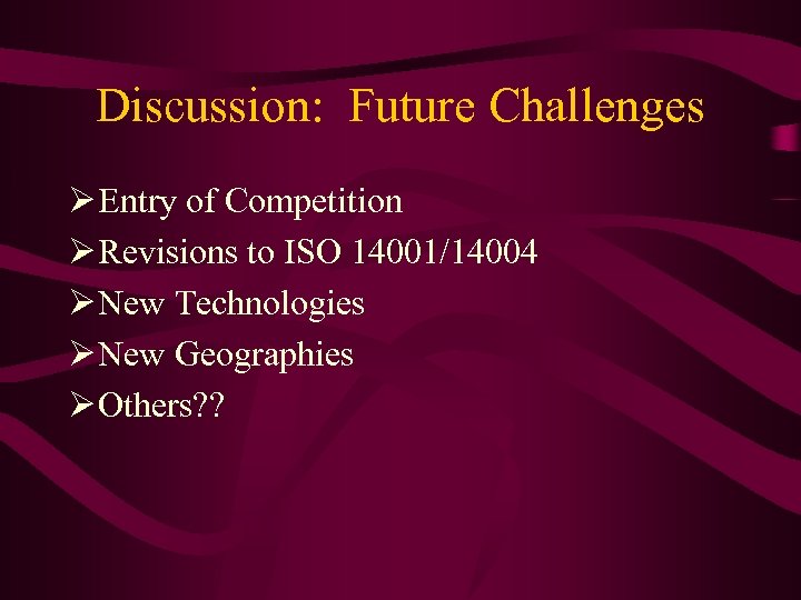 Discussion: Future Challenges Ø Entry of Competition Ø Revisions to ISO 14001/14004 Ø New