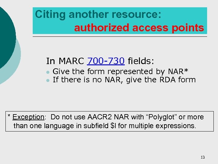 Citing another resource: authorized access points In MARC 700 -730 fields: l l Give
