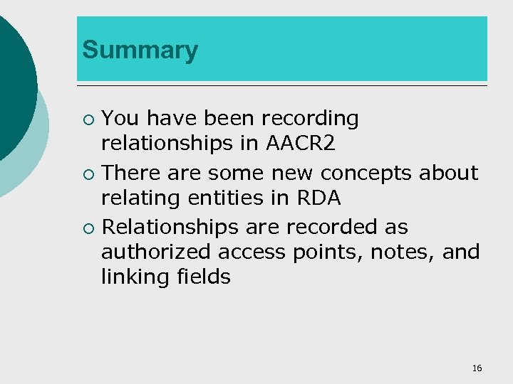 Summary You have been recording relationships in AACR 2 ¡ There are some new