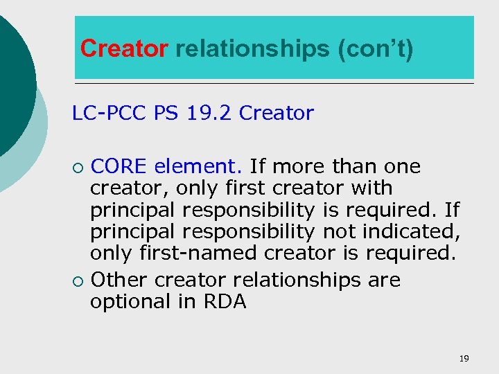 Creator relationships (con’t) LC-PCC PS 19. 2 Creator CORE element. If more than one