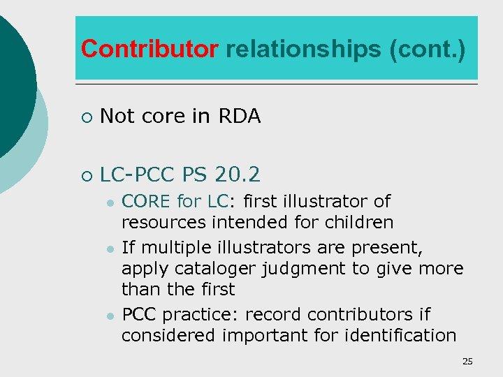 Contributor relationships (cont. ) ¡ Not core in RDA ¡ LC-PCC PS 20. 2