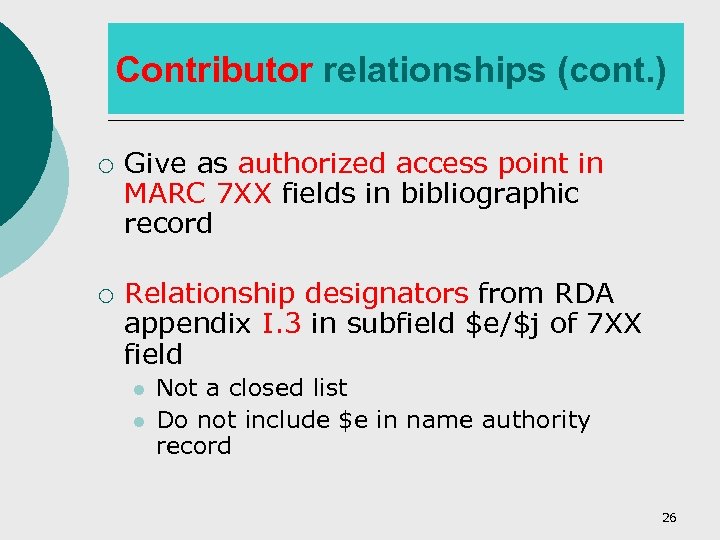 Contributor relationships (cont. ) ¡ ¡ Give as authorized access point in MARC 7