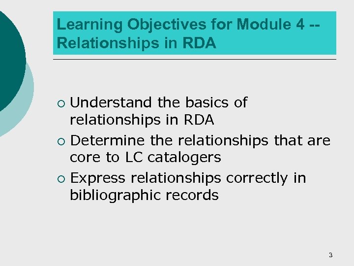 Learning Objectives for Module 4 -Relationships in RDA Understand the basics of relationships in