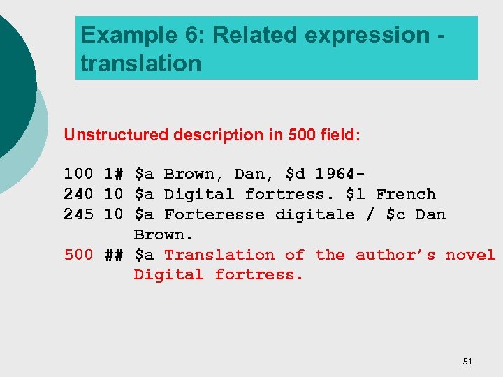 Example 6: Related expression translation Unstructured description in 500 field: 100 1# $a Brown,