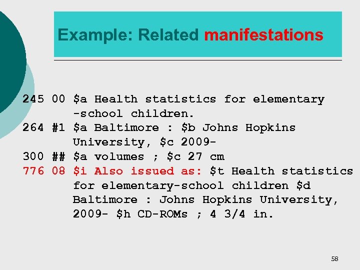 Example: Related manifestations 245 00 $a Health statistics for elementary -school children. 264 #1
