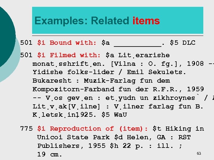 Examples: Related items 501 $i Bound with: $a ______. $5 DLC 501 $i Filmed