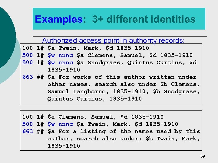 Examples: 3+ different identities Authorized access point in authority records: 100 1# $a Twain,