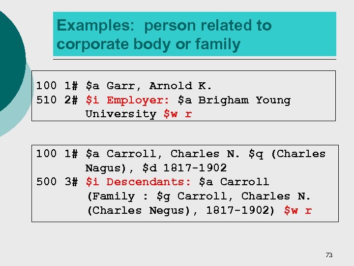 Examples: person related to corporate body or family 100 1# $a Garr, Arnold K.