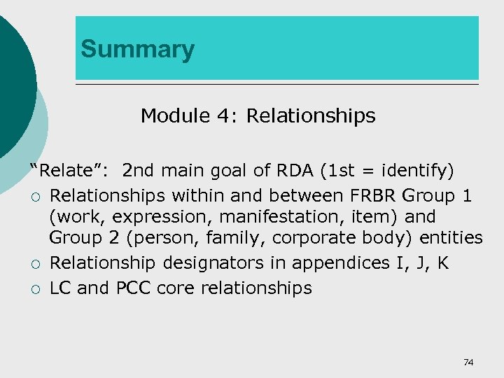 Summary Module 4: Relationships “Relate”: 2 nd main goal of RDA (1 st =