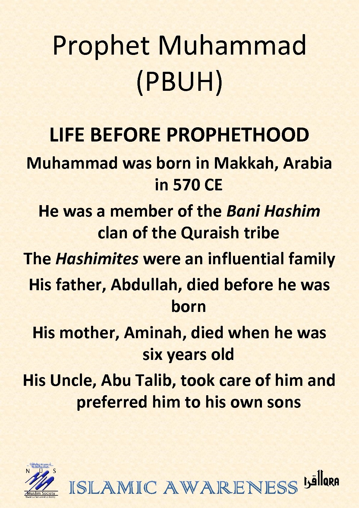 Prophet Muhammad (PBUH) LIFE BEFORE PROPHETHOOD Muhammad was born in Makkah, Arabia in 570