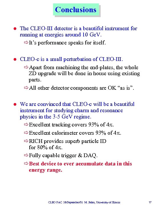 Conclusions l The CLEO-III detector is a beautiful instrument for running at energies around