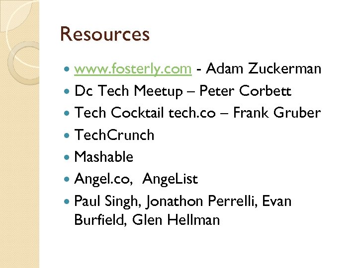 Resources www. fosterly. com - Adam Zuckerman Dc Tech Meetup – Peter Corbett Tech