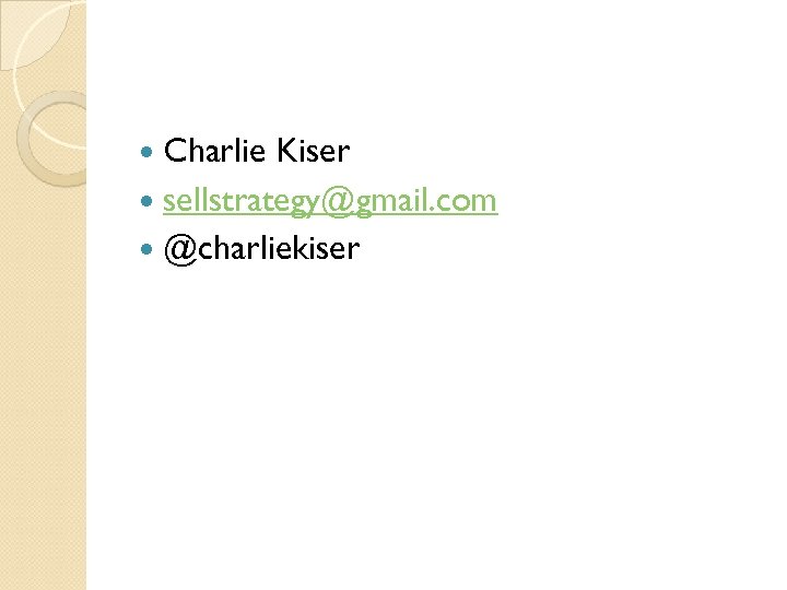 Charlie Kiser sellstrategy@gmail. com @charliekiser 