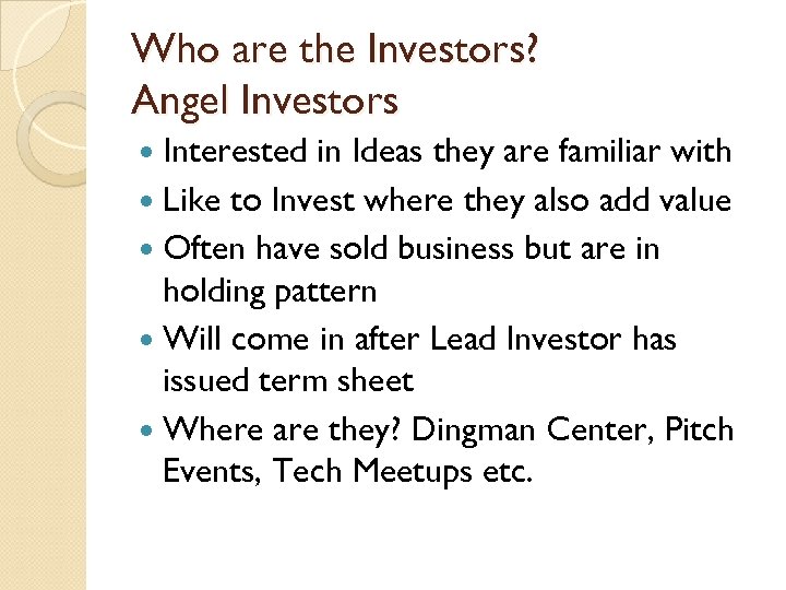 Who are the Investors? Angel Investors Interested in Ideas they are familiar with Like
