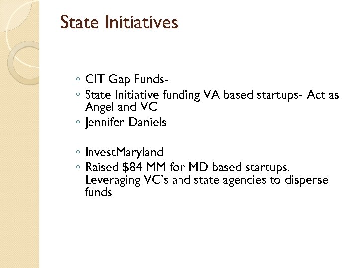 State Initiatives ◦ CIT Gap Funds◦ State Initiative funding VA based startups- Act as