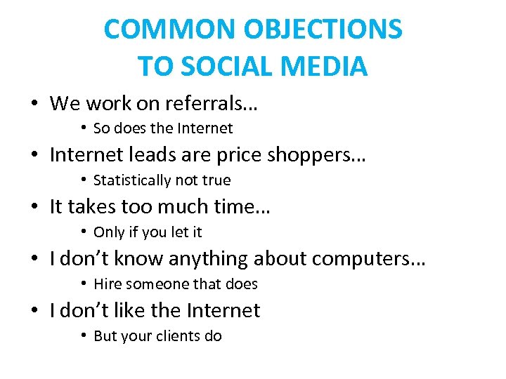 COMMON OBJECTIONS TO SOCIAL MEDIA • We work on referrals… • So does the