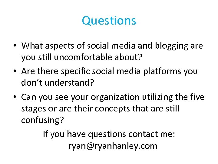 Questions • What aspects of social media and blogging are you still uncomfortable about?