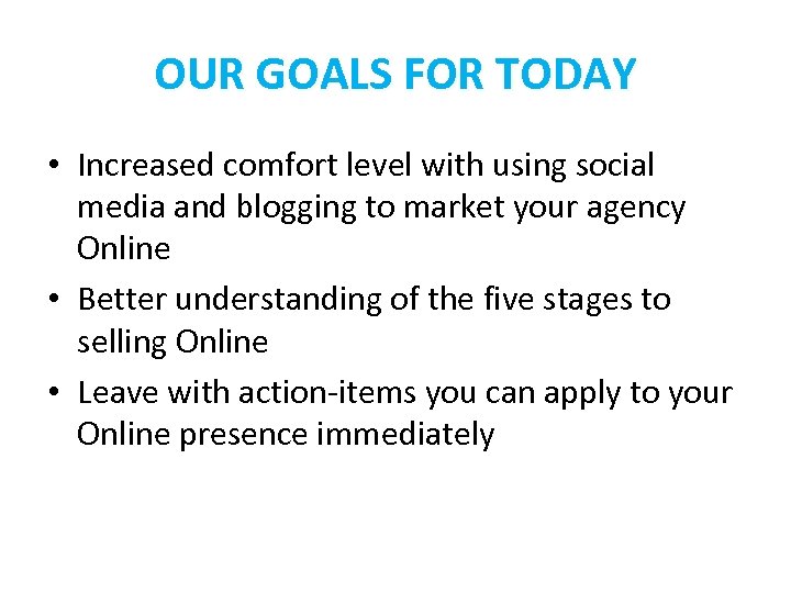 OUR GOALS FOR TODAY • Increased comfort level with using social media and blogging