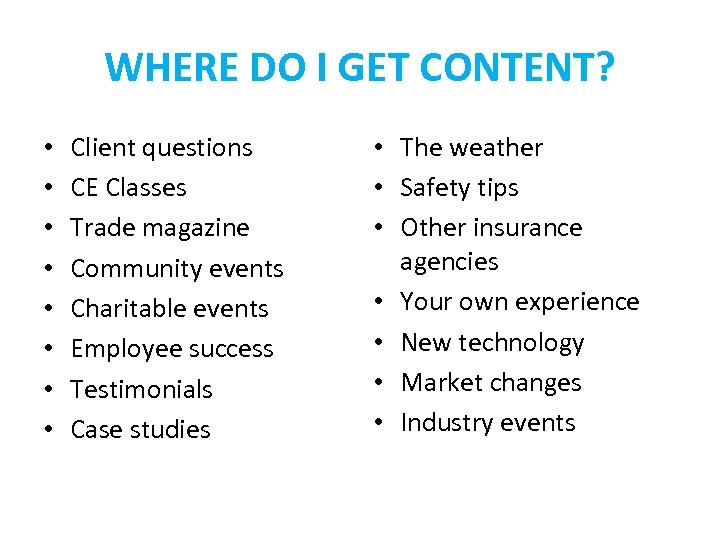 WHERE DO I GET CONTENT? • • Client questions CE Classes Trade magazine Community