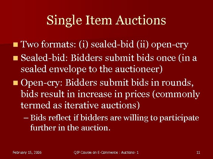 Single Item Auctions n Two formats: (i) sealed-bid (ii) open-cry n Sealed-bid: Bidders submit