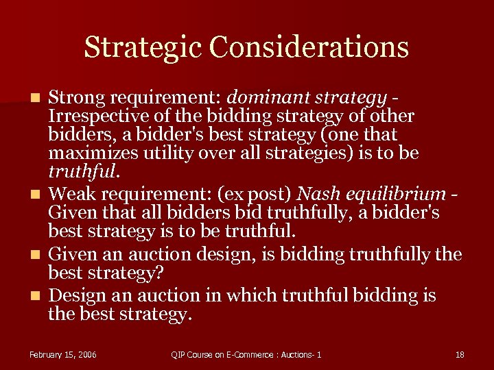 Strategic Considerations n n Strong requirement: dominant strategy Irrespective of the bidding strategy of