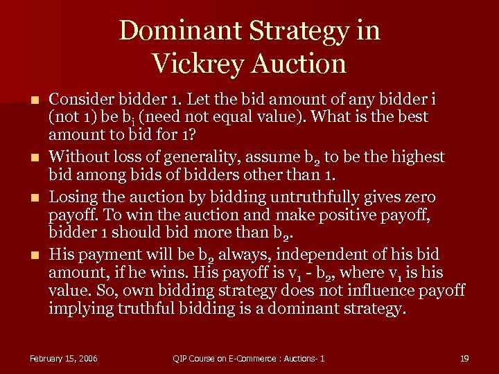 Dominant Strategy in Vickrey Auction n n Consider bidder 1. Let the bid amount