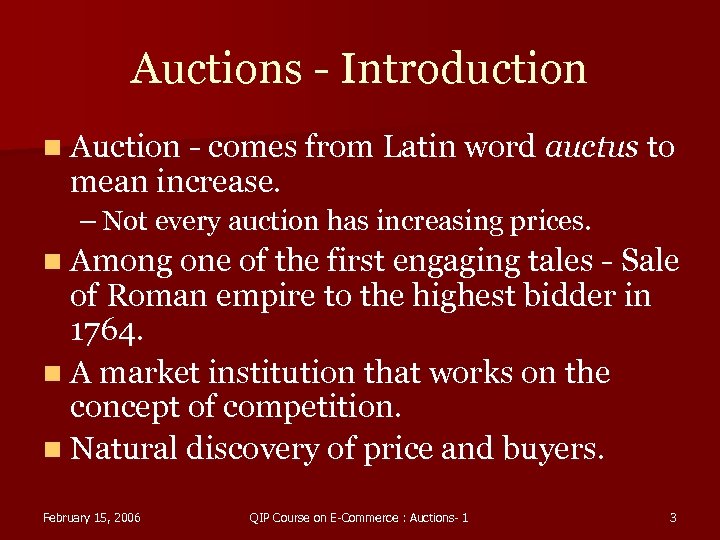 Auctions - Introduction n Auction - comes from Latin word auctus to mean increase.