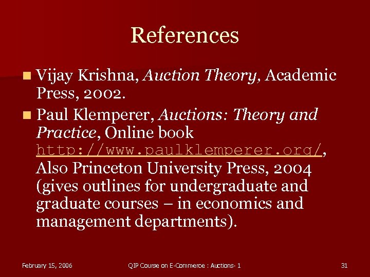 References n Vijay Krishna, Auction Theory, Academic Press, 2002. n Paul Klemperer, Auctions: Theory