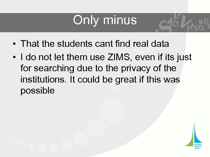 Only minus • That the students cant find real data • I do not