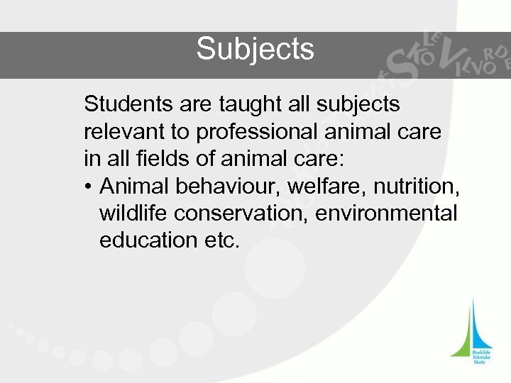 Subjects Students are taught all subjects relevant to professional animal care in all fields