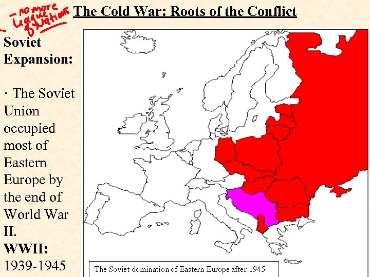 The Cold War: Roots of the Conflict Soviet Expansion: · The Soviet Union occupied