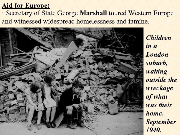 Aid for Europe: · Secretary of State George Marshall toured Western Europe and witnessed