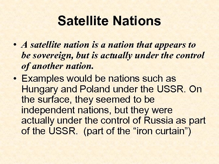 Satellite Nations • A satellite nation is a nation that appears to be sovereign,