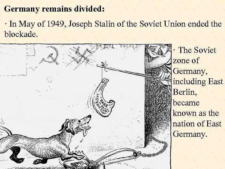 Germany remains divided: · In May of 1949, Joseph Stalin of the Soviet Union