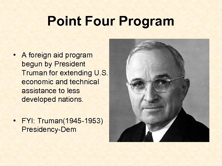 Point Four Program • • A foreign aid program begun by President Truman for