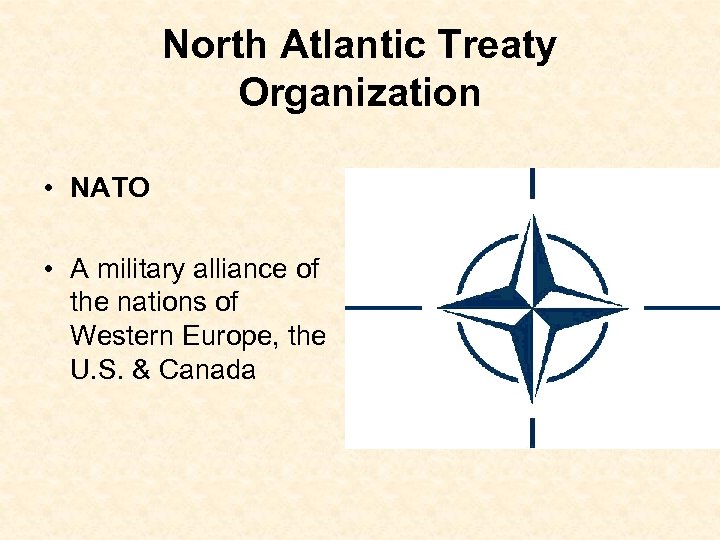 North Atlantic Treaty Organization • NATO • A military alliance of the nations of