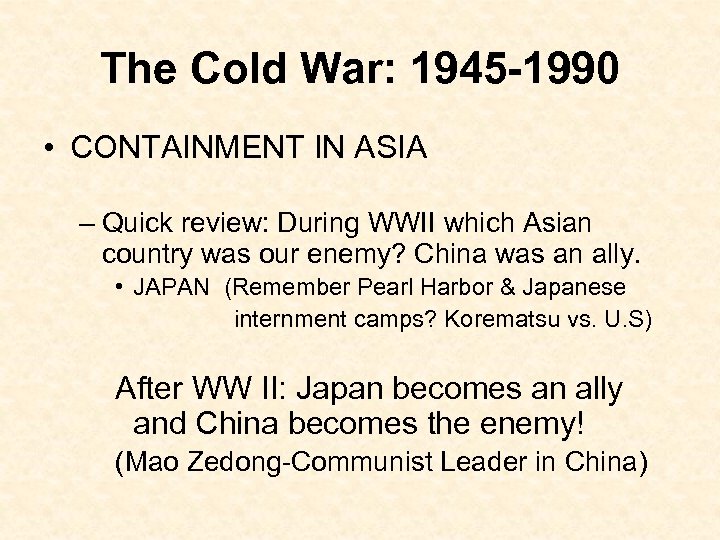 The Cold War: 1945 -1990 • CONTAINMENT IN ASIA – Quick review: During WWII