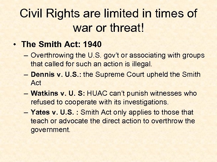 Civil Rights are limited in times of war or threat! • The Smith Act: