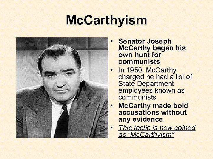 Mc. Carthyism • Senator Joseph Mc. Carthy began his own hunt for communists •