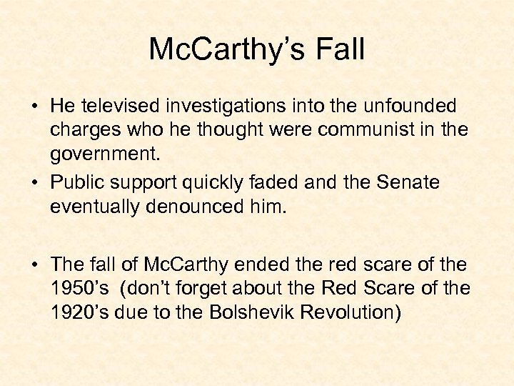 Mc. Carthy’s Fall • He televised investigations into the unfounded charges who he thought