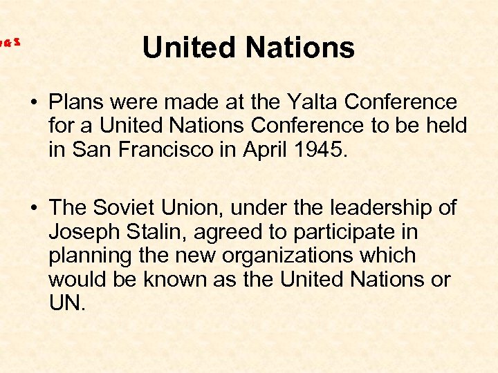 United Nations • Plans were made at the Yalta Conference for a United Nations