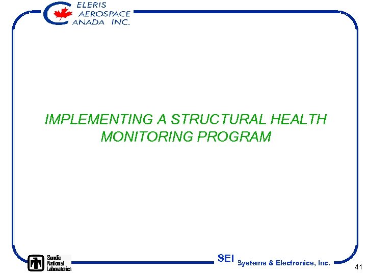 IMPLEMENTING A STRUCTURAL HEALTH MONITORING PROGRAM SEI Systems & Electronics, Inc. 41 